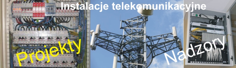 Instalacje telekomunikacyjne.Instalacje teletechniczne.Alarmy.Systemy sygnalizacji poaru-projekty,nadzory